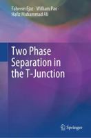 Two Phase Separation in the T-Junction 9819993539 Book Cover