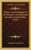 History And Genealogy Of The Thomas J. And Henrietta, Howells, Powell Families 1436872871 Book Cover