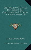 Un Nouveau Chapitre D'Apologetique Chretienne Au XIX Siecle: Le Sentiment Moral (1872) 1160169799 Book Cover