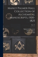 Manly Palmer Hall collection of alchemical manuscripts, 1500-1825; Box 25 1016092857 Book Cover