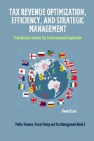 Tax Revenue Optimization, Efficiency, and Strategic Management: From Business Income Tax to International Cooperation B0CS3LSCRH Book Cover