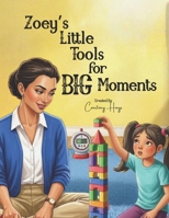 Zoey's Little Tools for BIG Moments B0G5PZ6FT9 Book Cover