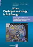 When Psychopharmacology Is Not Enough: Using Cognitive Behavioral Therapy Techniques for Persons with Persistent Psychosis 088937368X Book Cover