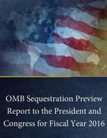 OMB Sequestration Preview Report to the President and Congress for Fiscal Year 2016 1537056379 Book Cover