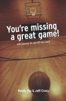 You're Missing A Great Game: Life Lessons On and Off The Court 0991466942 Book Cover