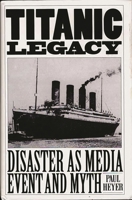 TITANIC LEGACY: Disaster as Media Event and Myth 0313398151 Book Cover