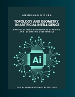 Topology and geometry in Artificial Intelligence: Manifolds high-dimensional learning and geometric deep models (Math and Artificial Intelligence) B0FNMT119G Book Cover