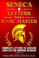 Seneca – Letters from a Stoic Master: Complete Letters to Lucilius Adapted for Modern Readers (Letters 1 – 124) 1069231096 Book Cover