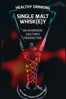 Healthy Drinking Single Malt Whisk(e)y An Ayurvedic Doctor's Perspective 1791743692 Book Cover