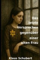 Das letzte Versprechen gegenüber einer alten Frau ("Zurück nach Naila ins Jahr 1944" und "Die zweite Zeitreise ins Jahr 1945") (German Edition) B0F847LP4S Book Cover