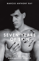 Seven Years of Skin: My Life As An 80s Male Exotic Dancer 0228819237 Book Cover