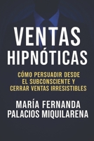 Ventas Hipnóticas: La Guía Definitiva para Influir, Persuadir y Multiplicar tus Resultados B0FRZKBHD9 Book Cover