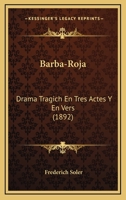 Barba-Roja: Drama Tragich En Tres Actes Y En Vers (1892) 1120264855 Book Cover