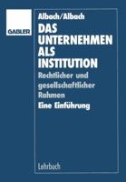 Das Unternehmen ALS Institution: Rechtlicher Und Gesellschaftlicher Rahmen Eine Einfuhrung 3409139206 Book Cover