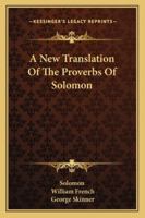 A New Translation Of The Proverbs Of Solomon 1163081310 Book Cover