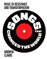 Songs that Changed the World: Music of resistance and transformation 1922662364 Book Cover
