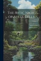 The Attic Nights of Aulus Gellius; Volume 3 1021883557 Book Cover