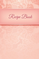 Recipe Book: Blank Personal Book For Favorite Recipes make your own cookbook personalised Family Cookbooks To Write In | Empty Journal Notebook ... | Modern And Elegant Pink Floral Design Cover 1673130836 Book Cover
