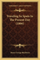 Traveling In Spain In The Present Day 1165155044 Book Cover