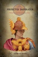 Perfectus Imperator: Tomo I: Guerra por la paz 1500322229 Book Cover
