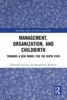 Management, Organisation and Childbirth: Towards a New Model for the Birth Path 1032360666 Book Cover