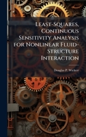 Least-Squares, Continuous Sensitivity Analysis for Nonlinear Fluid-Structure Interaction 102512362X Book Cover