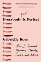 Everybody Else Is Perfect: How I Survived Hypocrisy, Beauty, Clicks, and Likes 1982127767 Book Cover