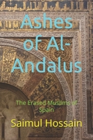 Ashes of Al-Andalus: The Erased Muslims of Spain B0F5NYWCC3 Book Cover