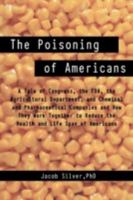 The Poisoning of Americans: A Tale of Congress, the Fda, the Agricultural Department, and Chemical and Pharmaceutical Companies and How They Work Together ... the Health and Life Span of Americans 147594196X Book Cover