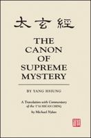 The Canon of Supreme Mystery: Tai Hsuan Ching (S U N Y Series in Chinese Philosophy and Culture) 0791413950 Book Cover