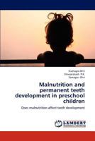 Malnutrition and permanent teeth development in preschool children: Does malnutrition affect teeth development 3659214256 Book Cover