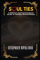 Soul Ties: A Biblical and Psychological Guide to Healthy Relationships B0FPB1HDXW Book Cover