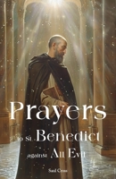 Prayers to St. Benedict Against All Evil B0CVHJBS85 Book Cover