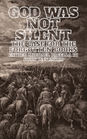 God Was Not Silent: The Case for the Forgotten Books 1633602095 Book Cover