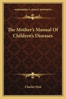The Mother's Manual of Children's Diseases 1512259209 Book Cover
