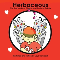 Herbaceous the Boy Made of Cheese: The Attack of the Love Robots 1952011736 Book Cover