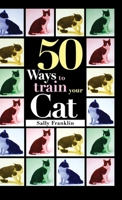 50 Ways to Train Your Cat 0876059396 Book Cover