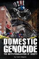 Domestic Genocide: The Institutionalization of Society 1494485729 Book Cover