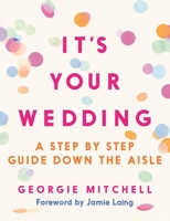 It's Your Wedding: Step-By-Step Down the Aisle (with a Foreword by Jamie Laing) 1789296897 Book Cover