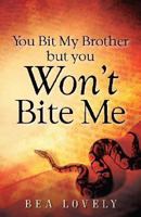 You Bit My Brother, But You Won't Bite Me 1562292064 Book Cover