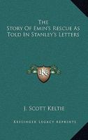 The Story of Emin's Rescue as Told in Stanley's Letters 1017272484 Book Cover