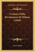 Cronaca Della Rivoluzione Di Milano (1848) 1481256939 Book Cover