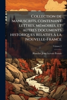 Collection de manuscrits, contenant lettres, mémoires, et autres documents historiques relatifs à la Nouvelle-France Volume 2 1172624178 Book Cover