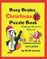 Busy Brains Christmas Puzzle Book: Christmas Puzzle Book for Kids 8+ (Challenge Me Series) 1673605362 Book Cover