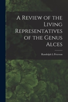 A Review of the Living Representatives of the Genus Alces 1013891716 Book Cover