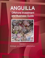Anguilla Offshore Investment and Business Guide Volume 1 Strategic and Practical Information 1433001381 Book Cover