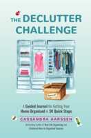 The Declutter Challenge: A Guided Journal for Getting your Home Organized in 30 Quick Steps (Home Organization and Storage Guided Journal for Making Space Clutter-Free) 1642502316 Book Cover