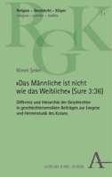 Das Mannliche Ist Nicht Wie Das Weibliche (Sure 3:36): 36): Differenz Und Hierarchie Der Geschlechter in Geschlechtersensiblen Beitragen Zur Exegese ... - Gender - Bodies, 1) 3495993517 Book Cover