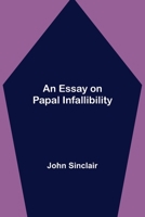 An Essay on Papal Infallibility 1720392919 Book Cover