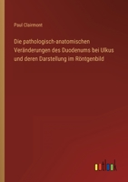 Die Pathologisch-Anatomischen Veranderungen Des Duodenums Bei Ulkus Und Deren Darstellung Im Rontgenbild 3846039357 Book Cover